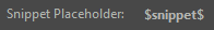 6. Snippet Placeholder Label
